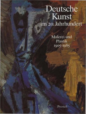 Deutsche Kunst im 20. Jahrhundert. Malerei und Plastik 1905 - 1985